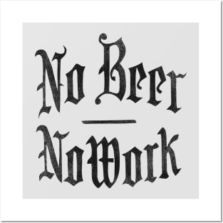 NO BEER NO WORK Posters and Art